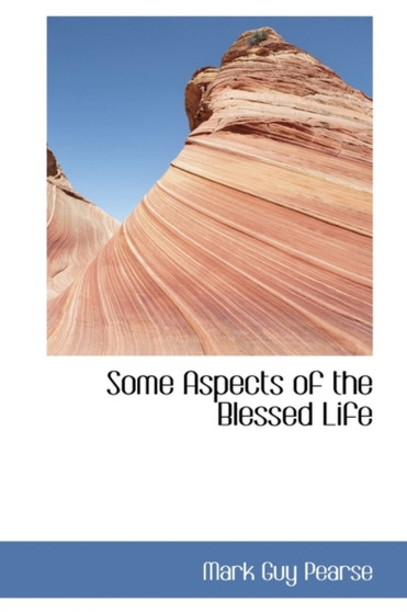 Some Aspects of the Blessed Life by Mark Guy Pearse - Hardback