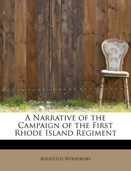 A Narrative of the Campaign of the First Rhode Island Regiment by Augustus Woodbury - Paperback