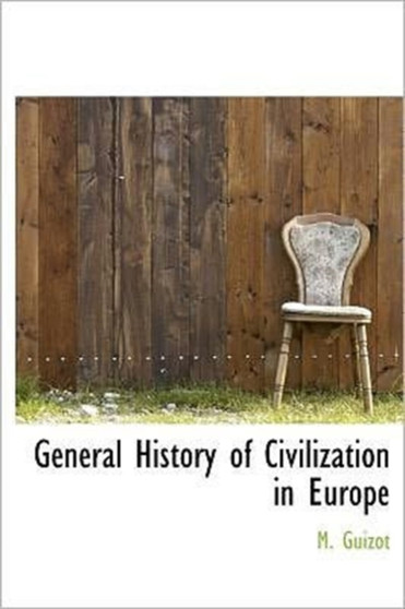 General History of Civilization in Europe by M Francois Guizot - Hardback