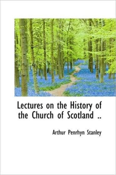 Lectures on the History of the Church of Scotland .. by Arthur Penrhyn Stanley - Hardback