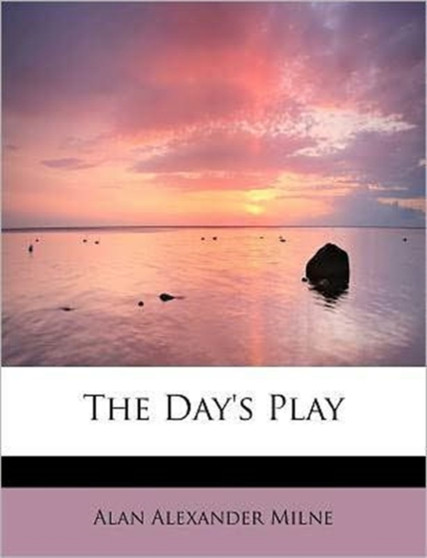 The Day's Play by Alan Alexander Milne - Paperback