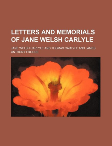 Letters and Memorials of Jane Welsh Carlyle (Volume 3) by Jane Welsh Carlyle - Paperback