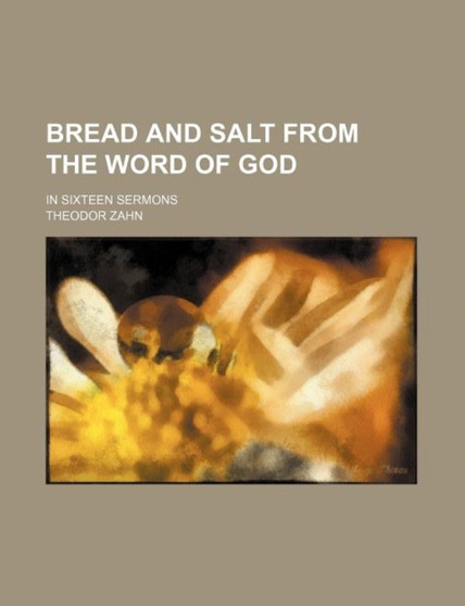 Bread and Salt from the Word of God; In Sixteen Sermons by Theodor Zahn - Paperback