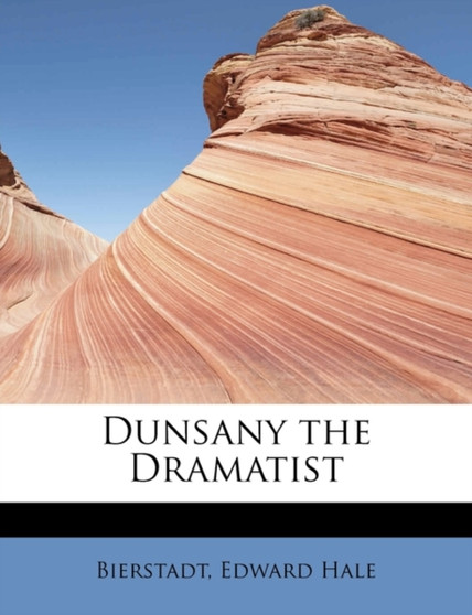 Dunsany the Dramatist by Bierstadt Edward Hale - Paperback