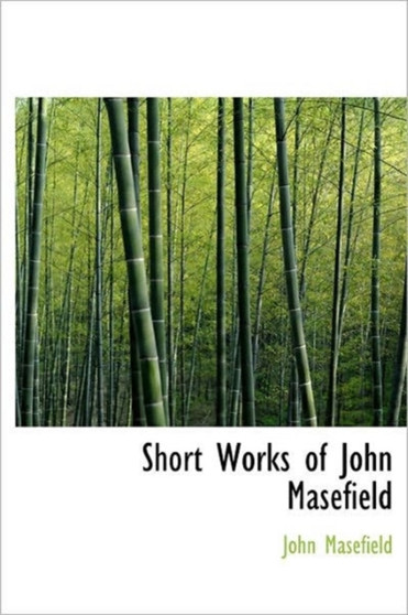 Short Works of John Masefield by John Masefield - Hardback Short Works of John Masefield by John Masefield - Hardback