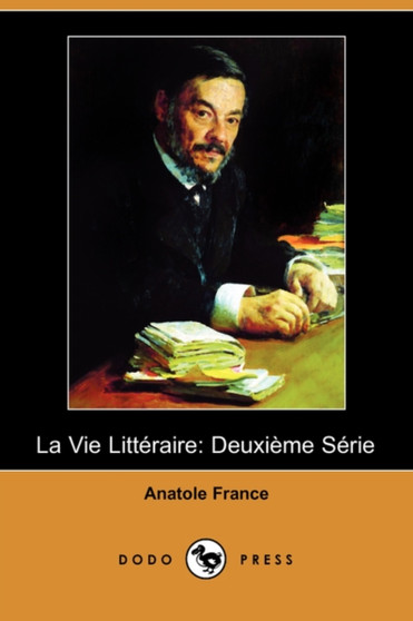 La Vie Litteraire : Deuxieme Serie (Dodo Press) by Anatole France - Paperback