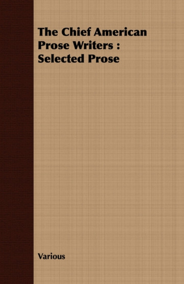 The Chief American Prose Writers : Selected Prose by Various - Paperback