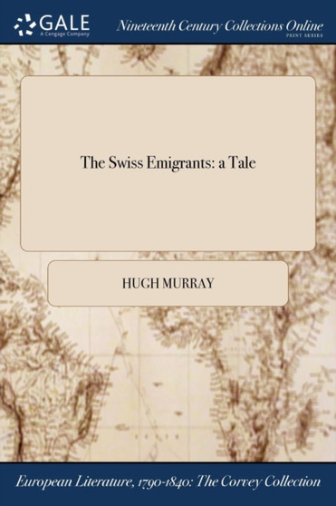 The Swiss Emigrants : A Tale by Hugh Murray - Paperback
