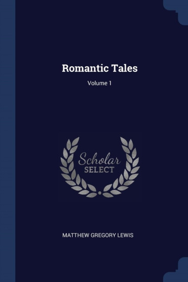 Romantic Tales; Volume 1 by Matthew Gregory Lewis - Paperback