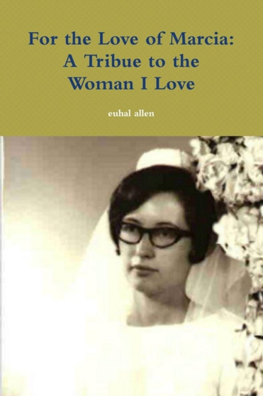 For the Love of Marcia: A Tribue to the Woman I Love by Euhal Allen - Paperback