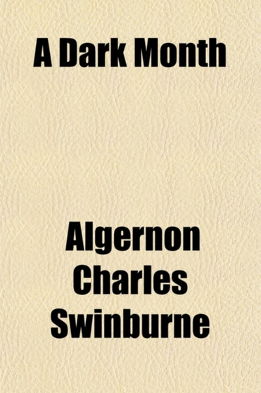 A Dark Month by Algernon Charles Swinburne - Paperback