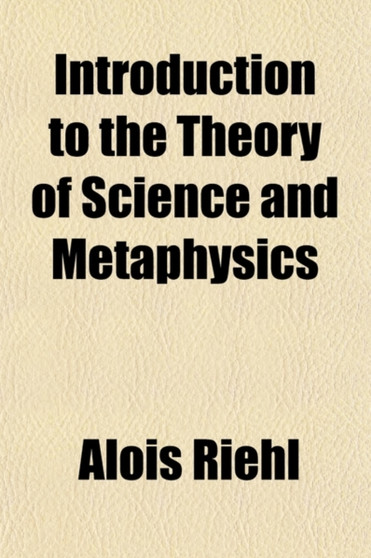 Introduction to the Theory of Science and Metaphysics by Alois Riehl - Paperback