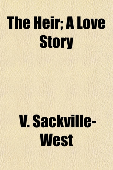 The Heir; A Love Story by V Sackville-West - Paperback
