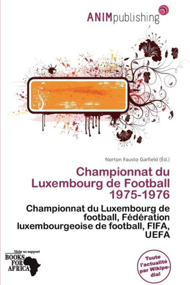 Championnat Du Luxembourg de Football 1975-1976 by Norton Fausto Garfield - Paperback