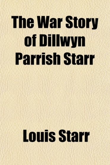 The War Story of Dillwyn Parrish Starr by Louis Starr - Paperback