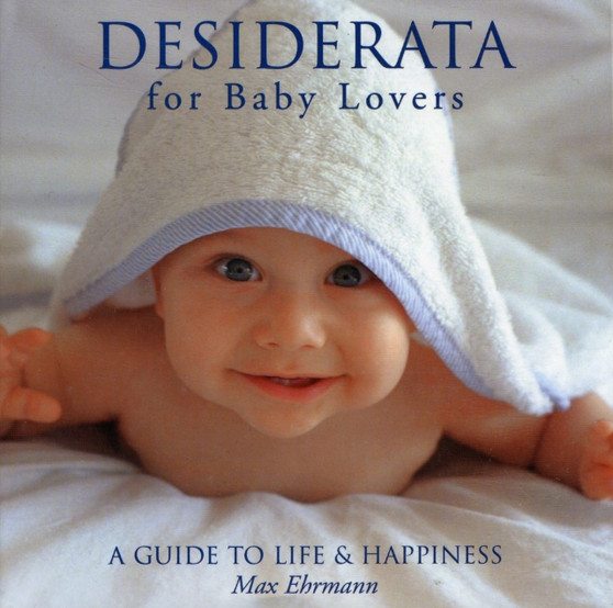 Desiderata for Baby Lovers : A Guide to Life and Happiness by Max Ehrmann - Hardback