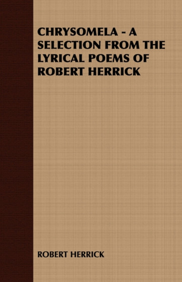 Chrysomela - A Selection from the Lyrical Poems of Robert Herrick by ROBERT HERRICK - Paperback