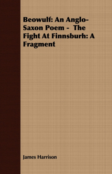 Beowulf : An Anglo-Saxon Poem - The Fight At Finnsburh: A Fragment by James Harrison - Paperback
