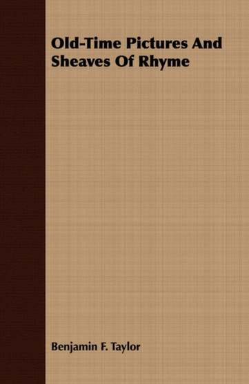 Old-Time Pictures And Sheaves Of Rhyme by Benjamin Franklin Taylor - Paperback