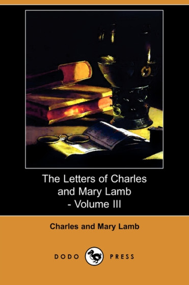 The Letters of Charles and Mary Lamb - Volume III (Dodo Press) by Charles Lamb - Paperback