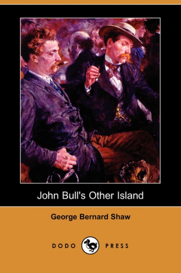 John Bull's Other Island (Dodo Press) by George Bernard Shaw - Paperback John Bull's Other Island (Dodo Press) by George Bernard Shaw - Paperback