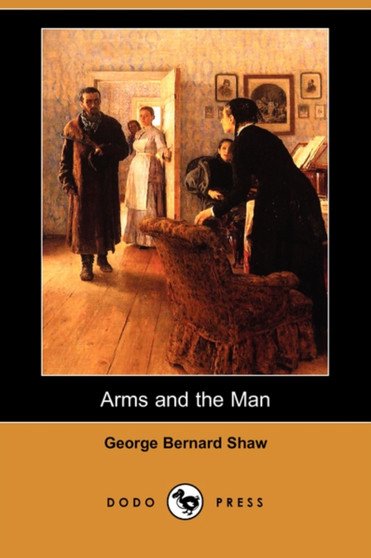Arms and the Man (Dodo Press) by George Bernard Shaw - Paperback