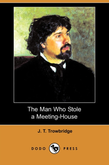 The Man Who Stole a Meeting-House (Dodo Press) by John Townsend Trowbridge - Paperback