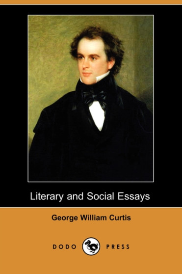 Literary and Social Essays (Dodo Press) by George William Curtis - Paperback
