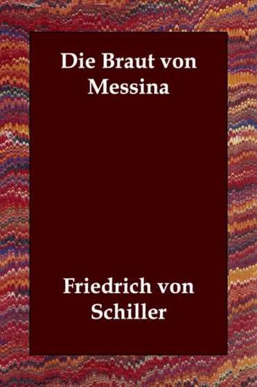 Die Braut Von Messina by Von Schiller Friedrich Von Schiller - Paperback