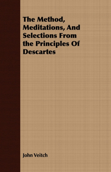 The Method, Meditations, And Selections From the Principles Of Descartes by John Veitch - Paperback
