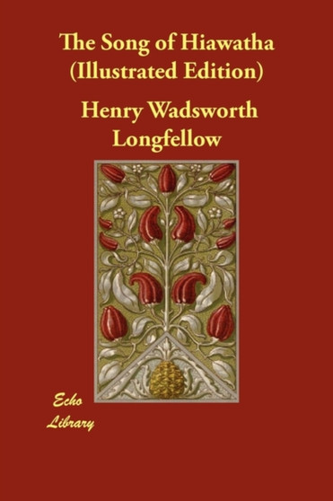 The Song of Hiawatha (Illustrated Edition) by Henry Wadsworth Longfellow - Paperback