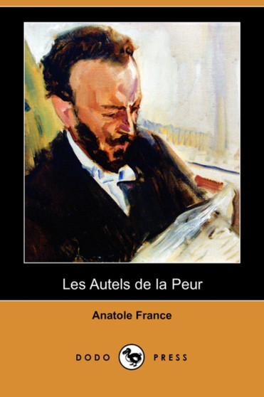 Les Autels de La Peur (Dodo Press) by Anatole France - Paperback