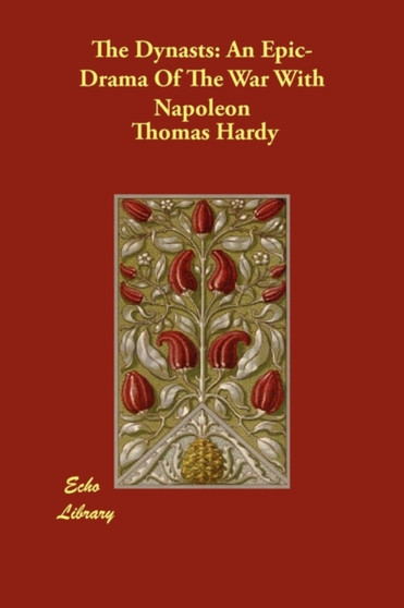 The Dynasts : An Epic-Drama Of The War With Napoleon by Thomas Hardy - Paperback