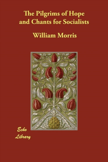 The Pilgrims of Hope and Chants for Socialists by William MD Morris - Paperback