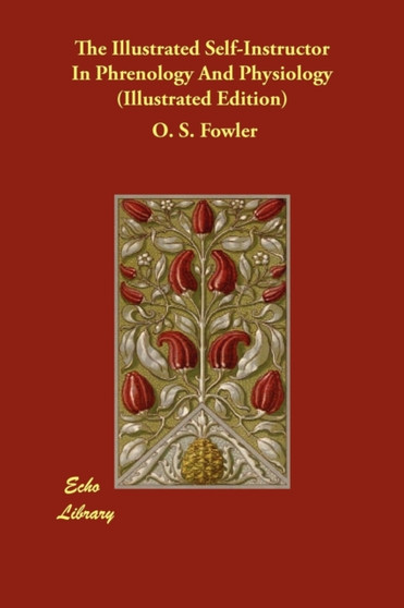 The Illustrated Self-Instructor In Phrenology And Physiology (Illustrated Edition) by O S Fowler - Paperback