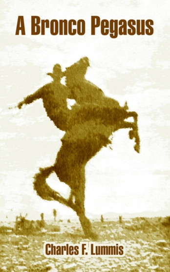 A Bronco Pegasus by Charles F Lummis - Paperback