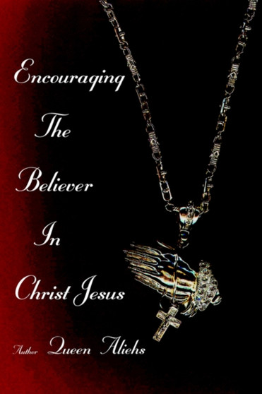 Encouraging the Believer in Christ Jesus by Queen Aliehs - Paperback