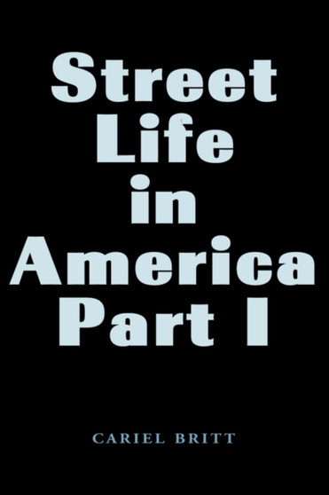 Street Life in America-Part I by Cariel Britt - Paperback