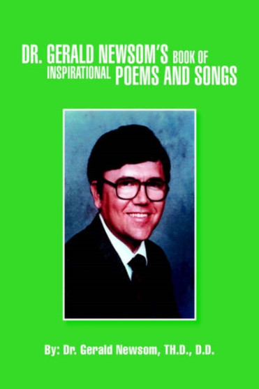 Dr. Gerald Newsom's Book of Inspirational Poems and Songs by Dr Gerald Newsom - Paperback