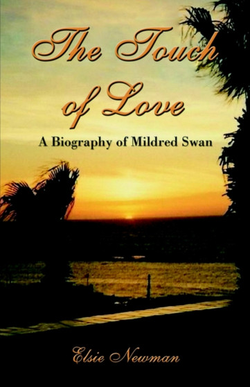 The Touch of Love : A Biography of Mildred Swan by Elsie Newman - Paperback