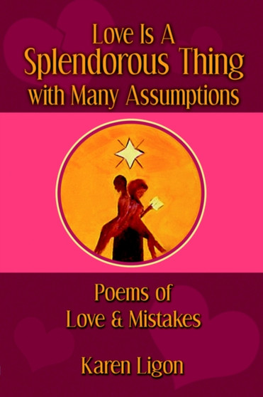 Love Is a Splendorous Thing with Many Assumptions : Poems of Love and Mistakes by Karen A Ligon - Paperback