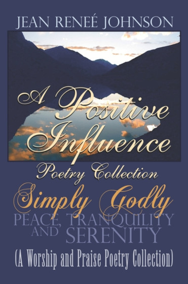 A Positive Influence Poetry Collection : Simply Godly by Jean Renee Johnson - Paperback