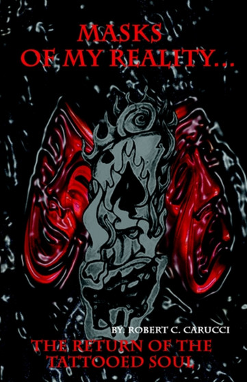 Masks of My Reality...the Return of the Tattooed Soul by Robert C Carucci - Paperback