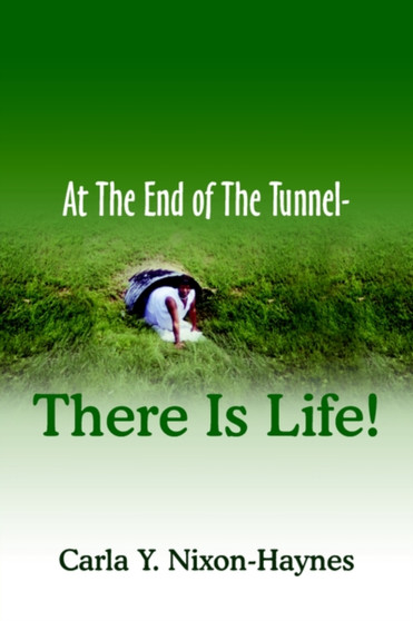 At The End of The Tunnel-There Is Life! by Carla Y. Nixon-Haynes - Paperback