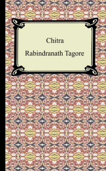 Chitra by Noted Writer and Nobel Laureate Rabindranath Tagore - Paperback
