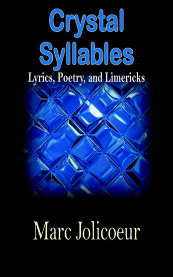 Crystal Syllables : Lyrics, Poetry, and Limericks by Marc Jolicoeur - Paperback