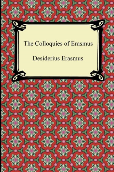 The Colloquies of Erasmus by Desiderius Erasmus - Paperback