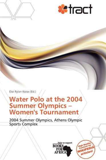Water Polo at the 2004 Summer Olympics - Women's Tournament by Eloi Rylan Koios - Paperback