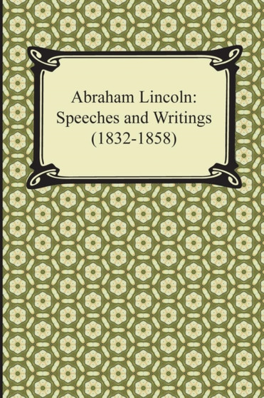 Abraham Lincoln : Speeches and Writings (1832-1858) by Abraham Lincoln - Paperback