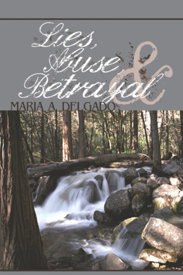 Lies, Abuse, & Betrayal by Maria A Delgado - Paperback